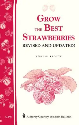 Wyhoduj najlepsze truskawki: Biuletyn Storey's Country Wisdom A-190 - Grow the Best Strawberries: Storey's Country Wisdom Bulletin A-190