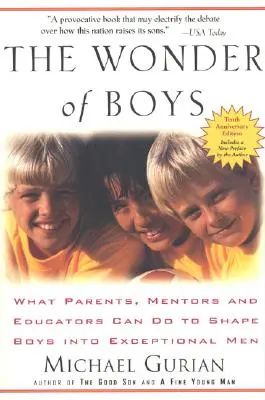 The Wonder of Boys: Co rodzice, mentorzy i wychowawcy mogą zrobić, aby ukształtować chłopców na wyjątkowych mężczyzn - The Wonder of Boys: What Parents, Mentors and Educators Can Do to Shape Boys Into Exceptional Men