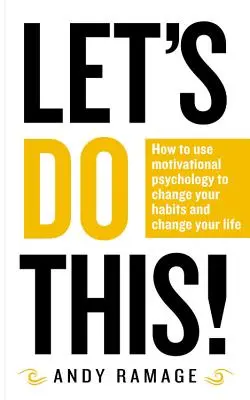 Let's Do This!: Jak wykorzystać psychologię motywacji do zmiany nawyków i życia? - Let's Do This!: How to Use Motivational Psychology to Change Your Habits and Change Your Life