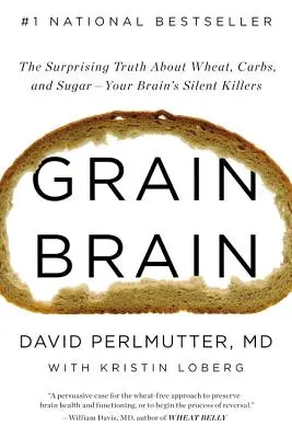 Grain Brain: Zaskakująca prawda o pszenicy, węglowodanach i cukrze - cichych zabójcach mózgu - Grain Brain: The Surprising Truth about Wheat, Carbs, and Sugar--Your Brain's Silent Killers