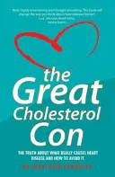 Wielki przekręt z cholesterolem: prawda o tym, co naprawdę powoduje choroby serca i jak ich uniknąć - The Great Cholesterol Con: The Truth about What Really Causes Heart Disease and How to Avoid It