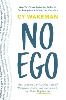 No Ego: Jak liderzy mogą obniżyć koszty dramatów w miejscu pracy, skończyć z przywilejami i osiągnąć duże wyniki - No Ego: How Leaders Can Cut the Cost of Workplace Drama, End Entitlement, and Drive Big Results