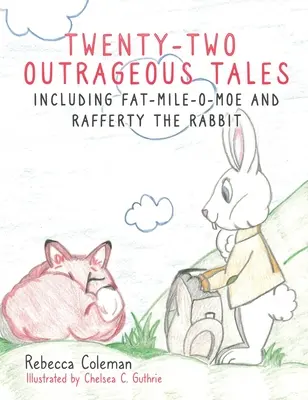 Dwadzieścia dwie skandaliczne opowieści: W tym Fat-Mile-O-Moe i królik Rafferty - Twenty-Two Outrageous Tales: Including Fat-Mile-O-Moe and Rafferty the Rabbit