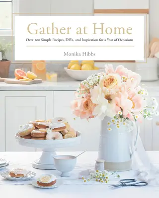 Gather at Home: Ponad 100 prostych przepisów, dni i inspiracji na rok okazji - Gather at Home: Over 100 Simple Recipes, Diys, and Inspiration for a Year of Occasions