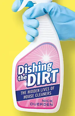 Dishing the Dirt: Ukryte życie osób sprzątających domy - Dishing the Dirt: The Hidden Lives of House Cleaners