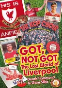 Got, Not Got: Liverpool - Zaginiony świat klubu piłkarskiego Liverpool - Got, Not Got: Liverpool - The Lost World of Liverpool Football Club