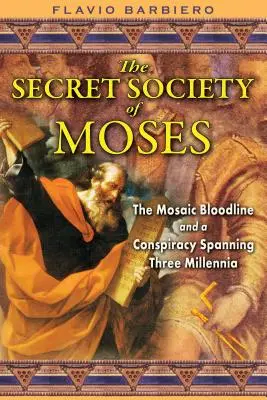 Tajne stowarzyszenie Mojżesza: Mojżeszowa linia krwi i spisek obejmujący trzy tysiąclecia - The Secret Society of Moses: The Mosaic Bloodline and a Conspiracy Spanning Three Millennia