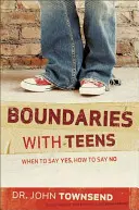 Granice z nastolatkami: Kiedy powiedzieć „tak”, jak powiedzieć „nie - Boundaries with Teens: When to Say Yes, How to Say No