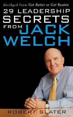 29 sekretów przywództwa od Jacka Welcha - 29 Leadership Secrets from Jack Welch