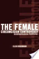 Kontrowersje wokół obrzezania kobiet: Perspektywa antropologiczna - The Female Circumcision Controversy: An Anthropological Perspective