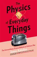 Fizyka rzeczy codziennych - niezwykła nauka kryjąca się za zwykłym dniem - Physics of Everyday Things - The Extraordinary Science Behind an Ordinary Day