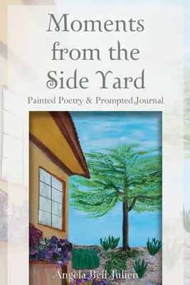 Moments from the Side Yard: Malowana poezja i prowokowany dziennik - Moments from the Side Yard: Painted Poetry and Prompted Journal