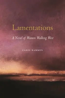 Lamentacje: Powieść o kobietach wędrujących na Zachód - Lamentations: A Novel of Women Walking West