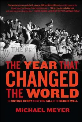 Rok, który zmienił świat: Nieopowiedziana historia upadku muru berlińskiego - The Year That Changed the World: The Untold Story Behind the Fall of the Berlin Wall