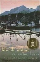 Blonde Indian: Pamiętnik rdzennego mieszkańca Alaski - Blonde Indian: An Alaska Native Memoir