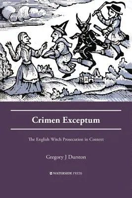 Crimen Exceptum: angielskie ściganie czarownic w kontekście - Crimen Exceptum: The English Witch Prosecution in Context