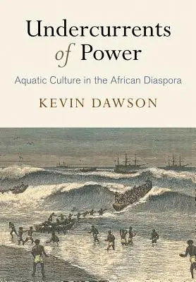 Nurt władzy: Kultura wodna w afrykańskiej diasporze - Undercurrents of Power: Aquatic Culture in the African Diaspora