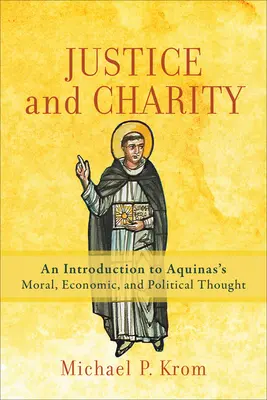 Sprawiedliwość i dobroczynność: Wprowadzenie do myśli moralnej, ekonomicznej i politycznej Akwinaty - Justice and Charity: An Introduction to Aquinas's Moral, Economic, and Political Thought