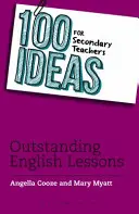 100 pomysłów dla nauczycieli szkół średnich: Wybitne lekcje angielskiego - 100 Ideas for Secondary Teachers: Outstanding English Lessons