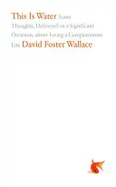 This Is Water: Kilka myśli, wygłoszonych przy ważnej okazji, o życiu pełnym współczucia - This Is Water: Some Thoughts, Delivered on a Significant Occasion, about Living a Compassionate Life