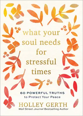 Czego potrzebuje twoja dusza w stresujących czasach: 60 potężnych prawd, które ochronią twój spokój - What Your Soul Needs for Stressful Times: 60 Powerful Truths to Protect Your Peace