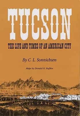 Tucson: Życie i czasy amerykańskiego miasta - Tucson: The Life and Times of an American City