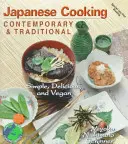 Japońska kuchnia współczesna i tradycyjna: Proste, pyszne i wegańskie - Japanese Cooking Contemporary & Traditional: Simple, Delicious and Vegan