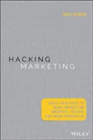 Hacking Marketingu: Zwinne praktyki, dzięki którym marketing będzie inteligentniejszy, szybszy i bardziej innowacyjny - Hacking Marketing: Agile Practices to Make Marketing Smarter, Faster, and More Innovative