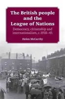 Brytyjczycy i Liga Narodów: Demokracja, obywatelstwo i internacjonalizm, 1918-45 - The British People and the League of Nations: Democracy, Citizenship and Internationalism, C.1918-45