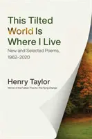 Ten przechylony świat jest tam, gdzie żyję: Nowe i wybrane wiersze, 1962-2020 - This Tilted World Is Where I Live: New and Selected Poems, 1962-2020