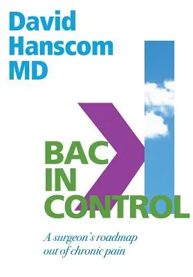 Back in Control: Mapa drogowa chirurga na wyjście z przewlekłego bólu, wydanie 2 - Back in Control: A Surgeon's Roadmap Out of Chronic Pain, 2nd Edition