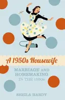 Gospodyni domowa lat 50-tych: Małżeństwo i prowadzenie domu w latach 50-tych XX wieku - A 1950s Housewife: Marriage and Homemaking in the 1950s