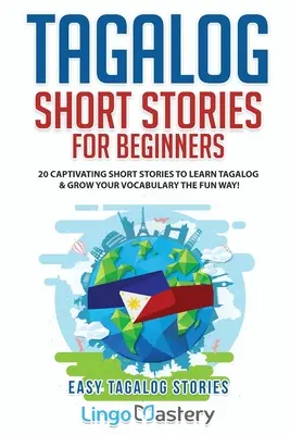 Tagalog Short Stories for Beginners: 20 porywających opowiadań do nauki języka tagalog i rozwijania słownictwa w zabawny sposób! - Tagalog Short Stories for Beginners: 20 Captivating Short Stories to Learn Tagalog & Grow Your Vocabulary the Fun Way!