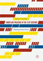 Policja na pierwszej linii frontu w XXI wieku: Mistrzostwo patrolu policyjnego - Frontline Policing in the 21st Century: Mastery of Police Patrol