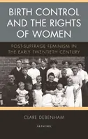 Kontrola urodzeń i prawa kobiet: Feminizm po sufrażystkach na początku XX wieku - Birth Control and the Rights of Women: Post-Suffrage Feminism in the Early Twentieth Century