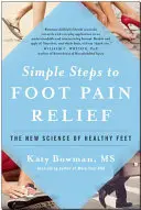 Proste kroki do uśmierzenia bólu stóp: Nowa nauka o zdrowych stopach - Simple Steps to Foot Pain Relief: The New Science of Healthy Feet