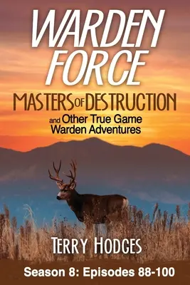 Warden Force: Masters of Destruction and Other True Game Warden Adventures: Odcinki 88-100 - Warden Force: Masters of Destruction and Other True Game Warden Adventures: Episodes 88-100