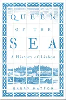 Królowa morza: Historia Lizbony - Queen of the Sea: A History of Lisbon