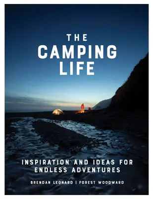 Życie na kempingu: inspiracje i pomysły na niekończące się przygody - The Camping Life: Inspiration and Ideas for Endless Adventures