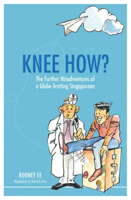 Knee How? Dalsze perypetie podróżującego po świecie Singapurczyka - Knee How?: The Further Misadventures of a Globe-Trotting Singaporean