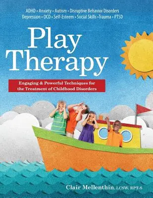 Terapia zabawą: Angażujące i skuteczne techniki leczenia zaburzeń wieku dziecięcego - Play Therapy: Engaging & Powerful Techniques for the Treatment of Childhood Disorders