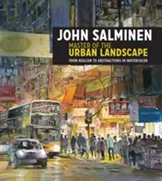 John Salminen - mistrz miejskiego krajobrazu: Od realizmu do abstrakcji w akwareli - John Salminen - Master of the Urban Landscape: From Realism to Abstractions in Watercolor