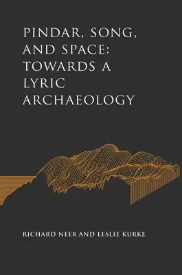 Pindar, pieśń i przestrzeń: W stronę archeologii liryki - Pindar, Song, and Space: Towards a Lyric Archaeology