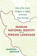 Irańska tożsamość narodowa i język perski: Rola dworu, religii i sufizmu w perskiej prozie - Iranian National Identity and the Persian Language: Roles of the Court, Religion, and Sufism in Persian Prose Writing