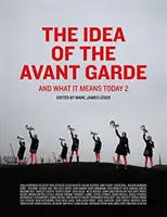 Idea awangardy, tom 2: I co to znaczy dzisiaj, tom 2 - The Idea of the Avant Garde, Volume 2: And What It Means Today, Volume 2