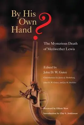 Z jego własnej ręki? Tajemnicza śmierć Meriwethera Lewisa - By His Own Hand?: The Mysterious Death of Meriwether Lewis