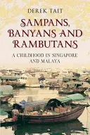 Sampany, Banyany i Rambutany: Dzieciństwo w Singapurze i na Malajach - Sampans, Banyans and Rambutans: A Childhood in Singapore and Malaya