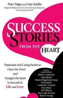 Historie sukcesu prosto z serca: Pełne pasji i troski historie, które otwierają serce i pobudzają ducha do odnoszenia sukcesów w życiu i miłości - Success Stories from the Heart: Passionate and Caring Stories to Open the Heart and Energize the Spirit to Succeed in Life and Love