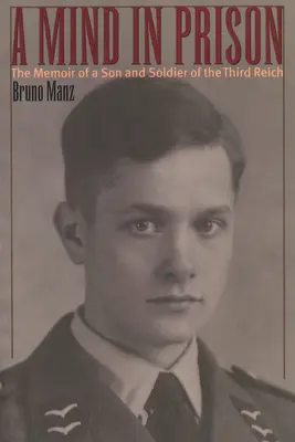 Umysł w więzieniu: Wspomnienia syna i żołnierza Trzeciej Rzeszy - A Mind in Prison: The Memoir of a Son and Soldier of the Third Reich