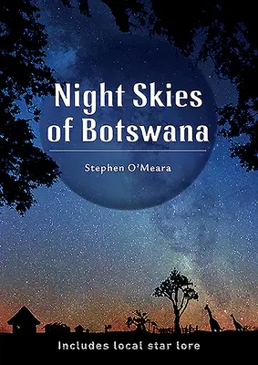 Nocne niebo Botswany: Zawiera lokalną wiedzę o gwiazdach - Night Skies of Botswana: Includes Local Star Lore